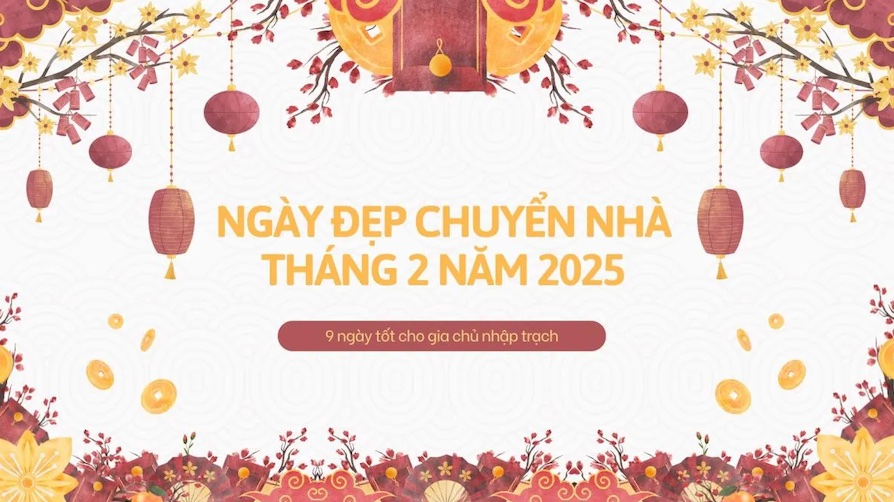 Ngày tốt chuyển nhà tháng 2/2025